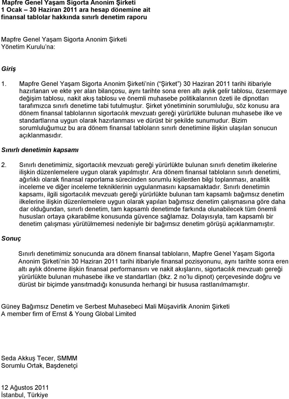 önemli muhasebe politikalarının özeti ile dipnotları tarafımızca sınırlı denetime tabi tutulmuştur.