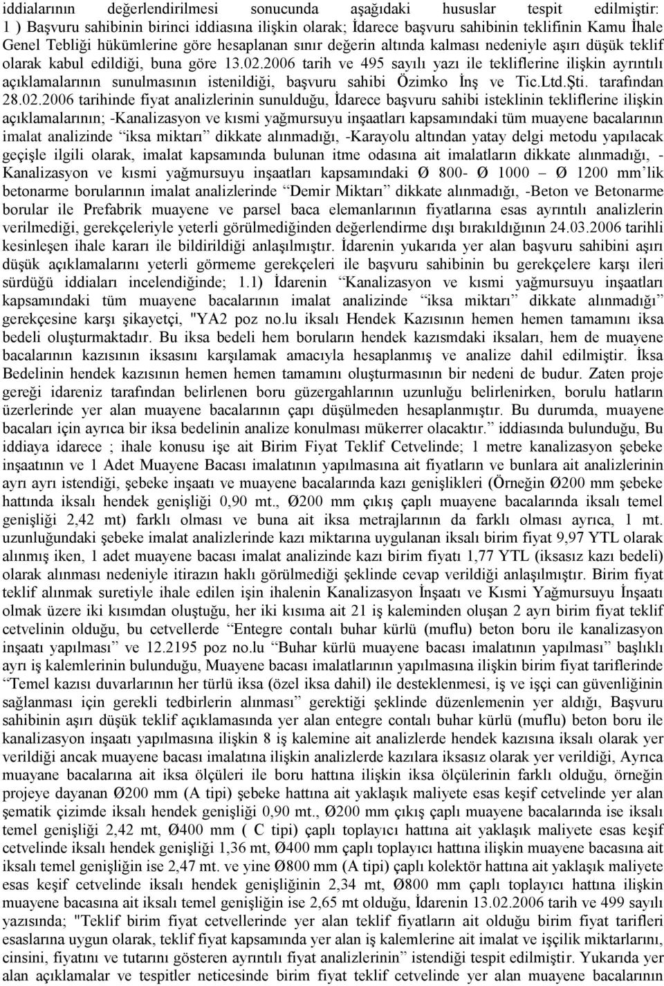 2006 tarih ve 495 sayılı yazı ile tekliflerine ilişkin ayrıntılı açıklamalarının sunulmasının istenildiği, başvuru sahibi Özimko İnş ve Tic.Ltd.Şti. tarafından 28.02.