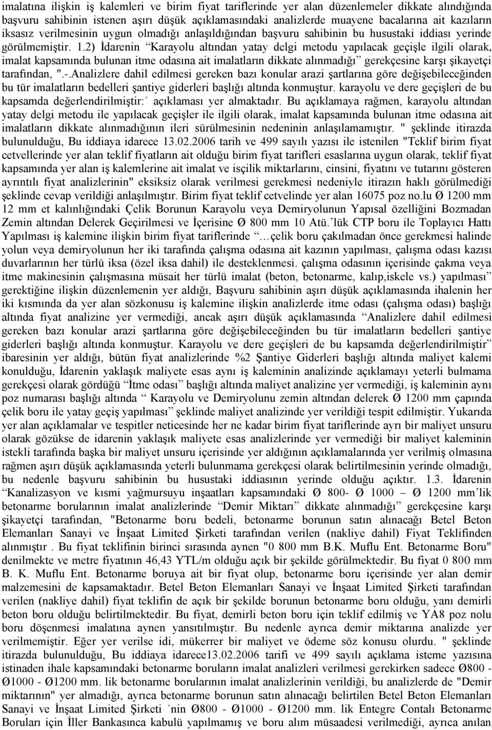 2) İdarenin Karayolu altından yatay delgi metodu yapılacak geçişle ilgili olarak, imalat kapsamında bulunan itme odasına ait imalatların dikkate alınmadığı gerekçesine karşı şikayetçi tarafından, ".-.