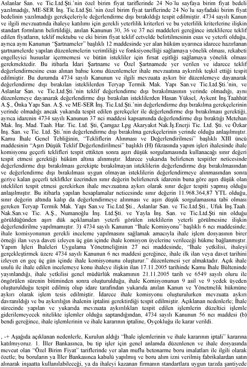 maddeleri gereğince isteklilerce teklif edilen fiyatların, teklif mektubu ve eki birim fiyat teklif cetvelde belirtilmesinin esas ve yeterli olduğu, ayrıca aynı Kanunun Şartnameler başlıklı 12