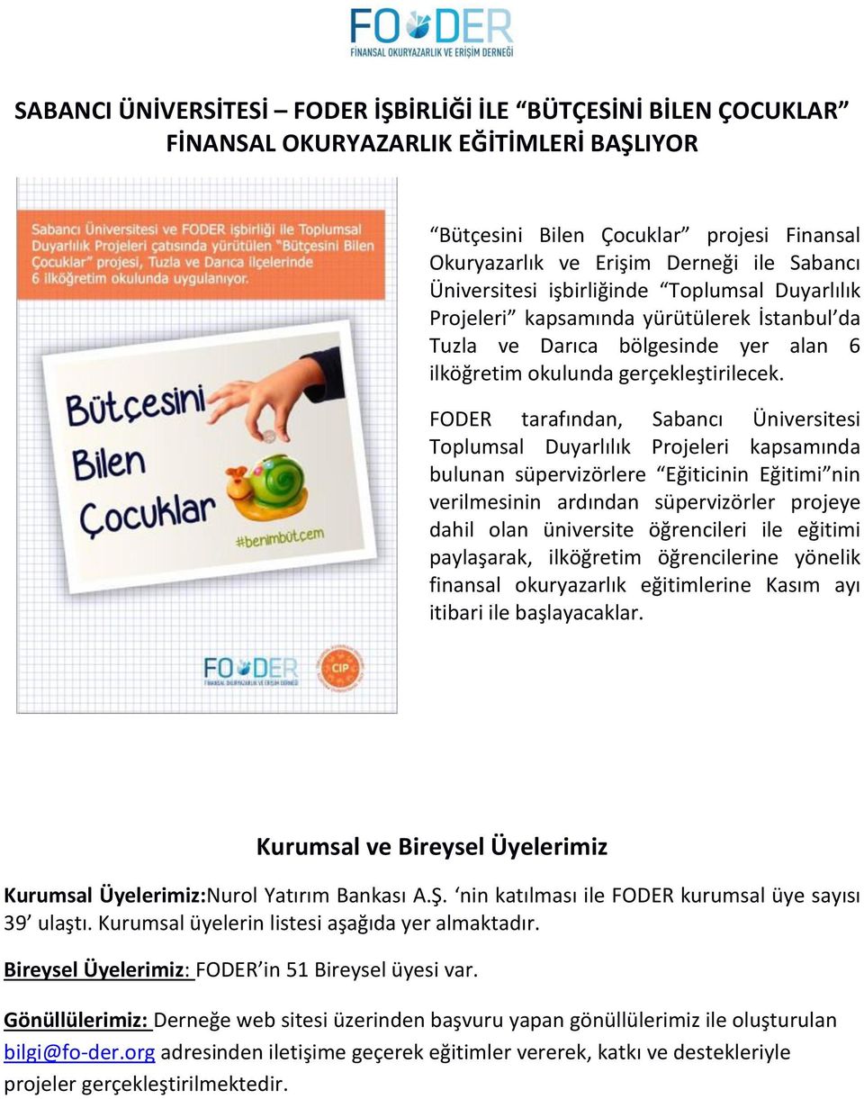 FODE tarafı da, a a ı Ü i ersitesi Toplu sal Duyarlılık Projeleri kapsa ı da ulu a süper izörlere Eğiti i i Eğiti i i eril esi i ardı da süper izörler projeye dahil ola ü i ersite öğre ileri ile