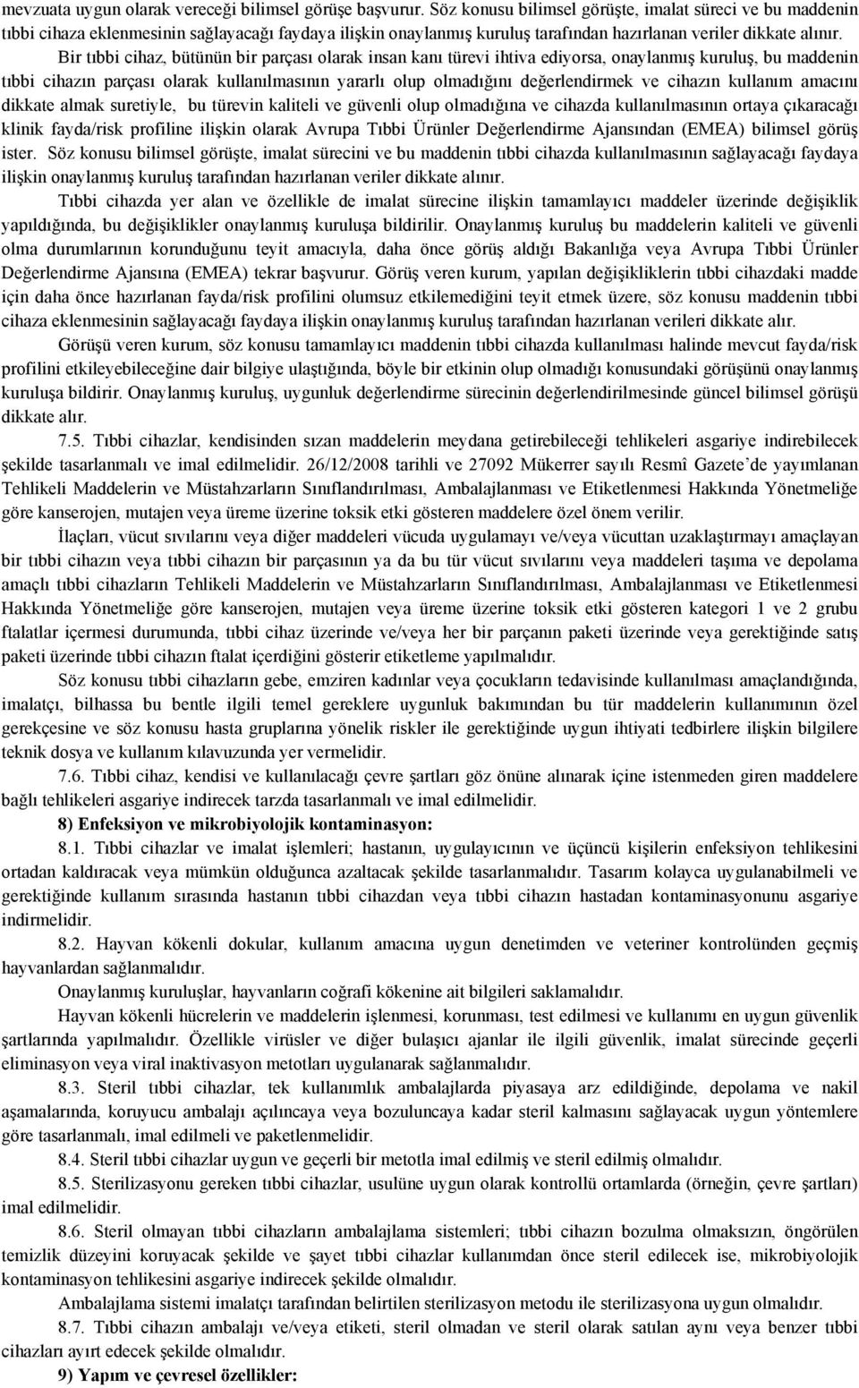 Bir tıbbi cihaz, bütünün bir parçası olarak insan kanı türevi ihtiva ediyorsa, onaylanmış kuruluş, bu maddenin tıbbi cihazın parçası olarak kullanılmasının yararlı olup olmadığını değerlendirmek ve