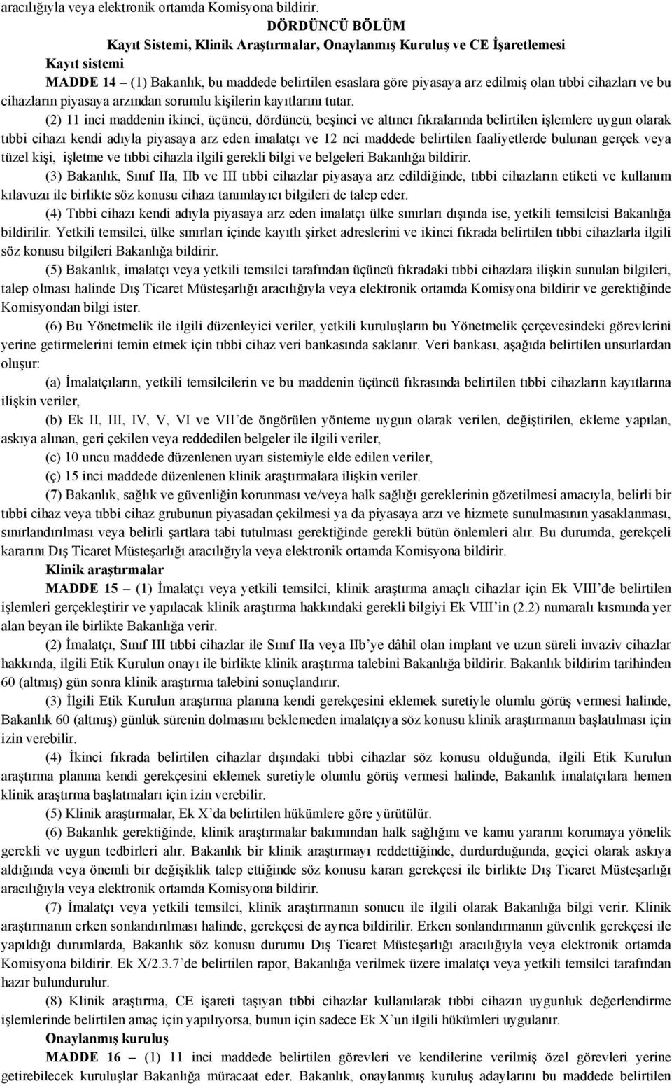 cihazları ve bu cihazların piyasaya arzından sorumlu kişilerin kayıtlarını tutar.