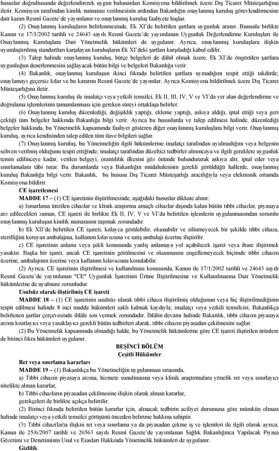 (2) Onaylanmış kuruluşların belirlenmesinde, Ek XI de belirtilen şartlara uygunluk aranır.