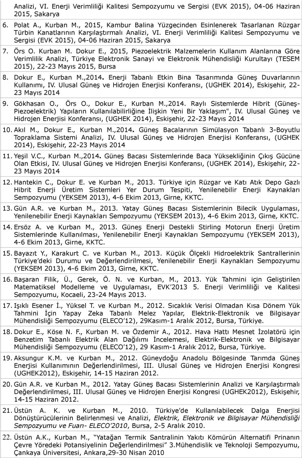 Enerji Verimliliği Kalitesi Sempozyumu ve Sergisi (EVK 2015), 04-06 Haziran 2015, Sakarya 7. Örs O. Kurban M. Dokur E.