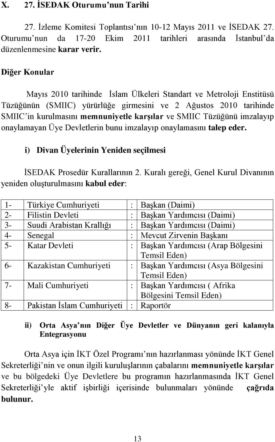 Tüzüğünü imzalayıp onaylamayan Üye Devletlerin bunu imzalayıp onaylamasını talep eder. i) Divan Üyelerinin Yeniden seçilmesi İSEDAK Prosedür Kurallarının 2.