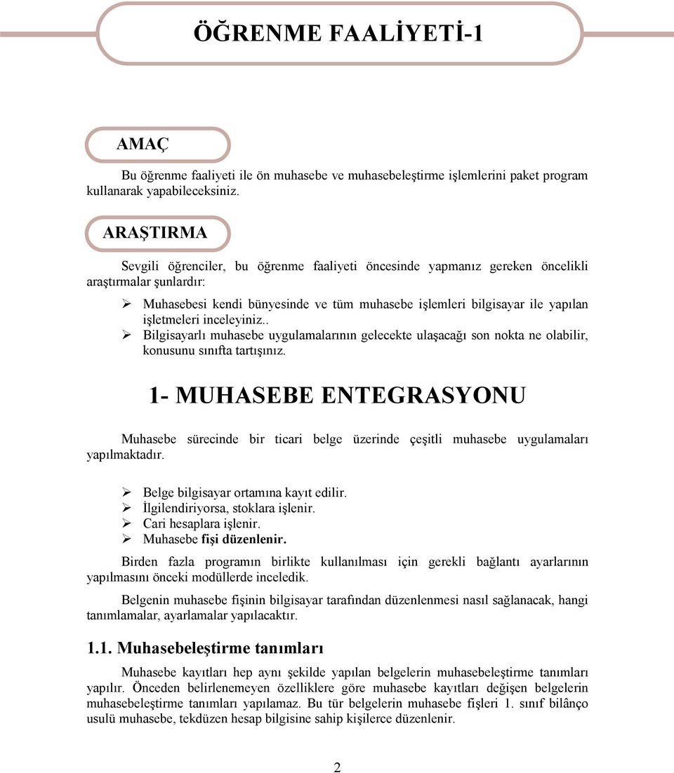 işletmeleri inceleyiniz.. Bilgisayarlı muhasebe uygulamalarının gelecekte ulaşacağı son nokta ne olabilir, konusunu sınıfta tartışınız.