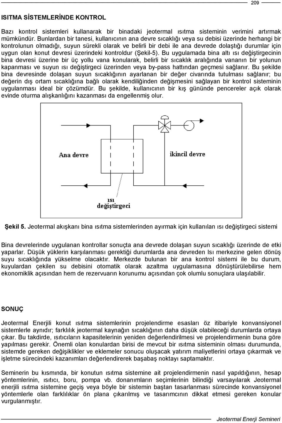 uygun olan konut devresi üzerindeki kontroldur (Şekil-5).