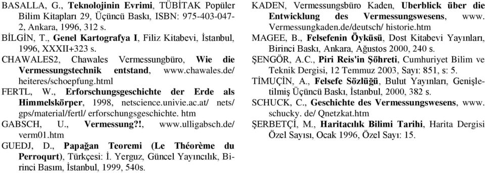 , Erforschungsgeschichte der Erde als Himmelskörper, 1998, netscience.univie.ac.at/ nets/ gps/material/fertl/ erforschungsgeschichte. htm GABSCH, U., Vermessung?!, www.ulligabsch.de/ verm01.