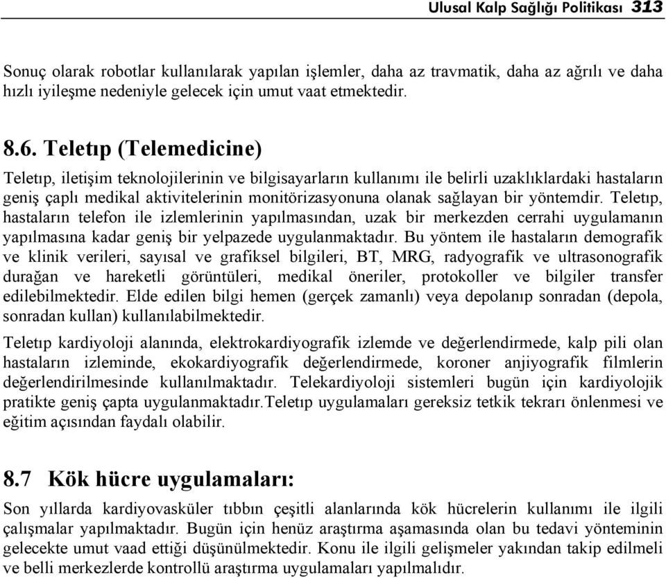 yöntemdir. Teletıp, hastaların telefon ile izlemlerinin yapılmasından, uzak bir merkezden cerrahi uygulamanın yapılmasına kadar geniş bir yelpazede uygulanmaktadır.