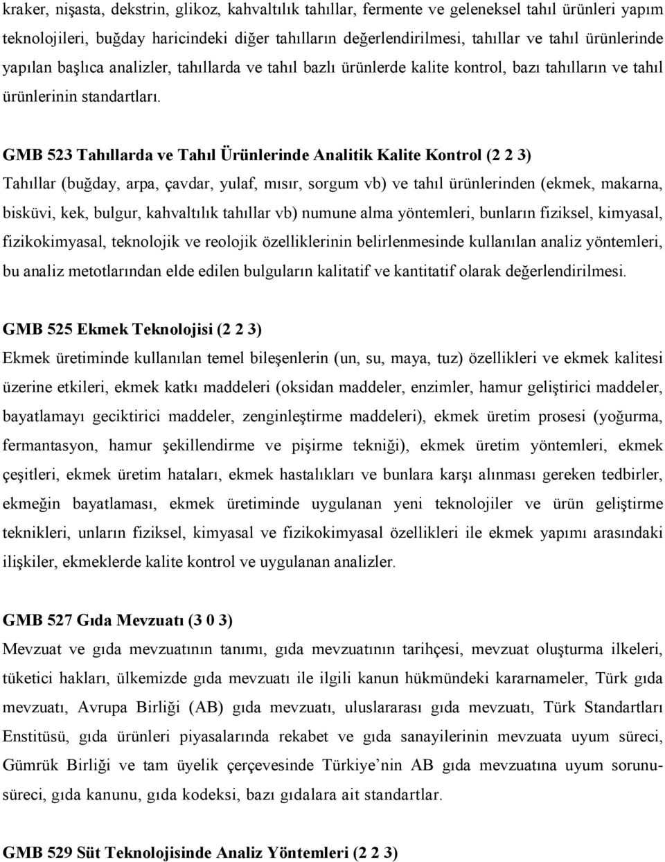 GMB 523 Tahıllarda ve Tahıl Ürünlerinde Analitik Kalite Kontrol (2 2 3) Tahıllar (buğday, arpa, çavdar, yulaf, mısır, sorgum vb) ve tahıl ürünlerinden (ekmek, makarna, bisküvi, kek, bulgur,