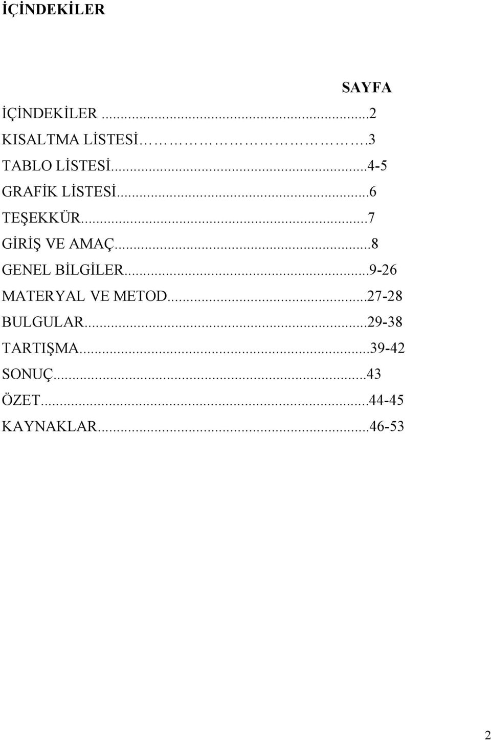 ..7 GİRİŞ VE AMAÇ...8 GENEL BİLGİLER...9-26 MATERYAL VE METOD.