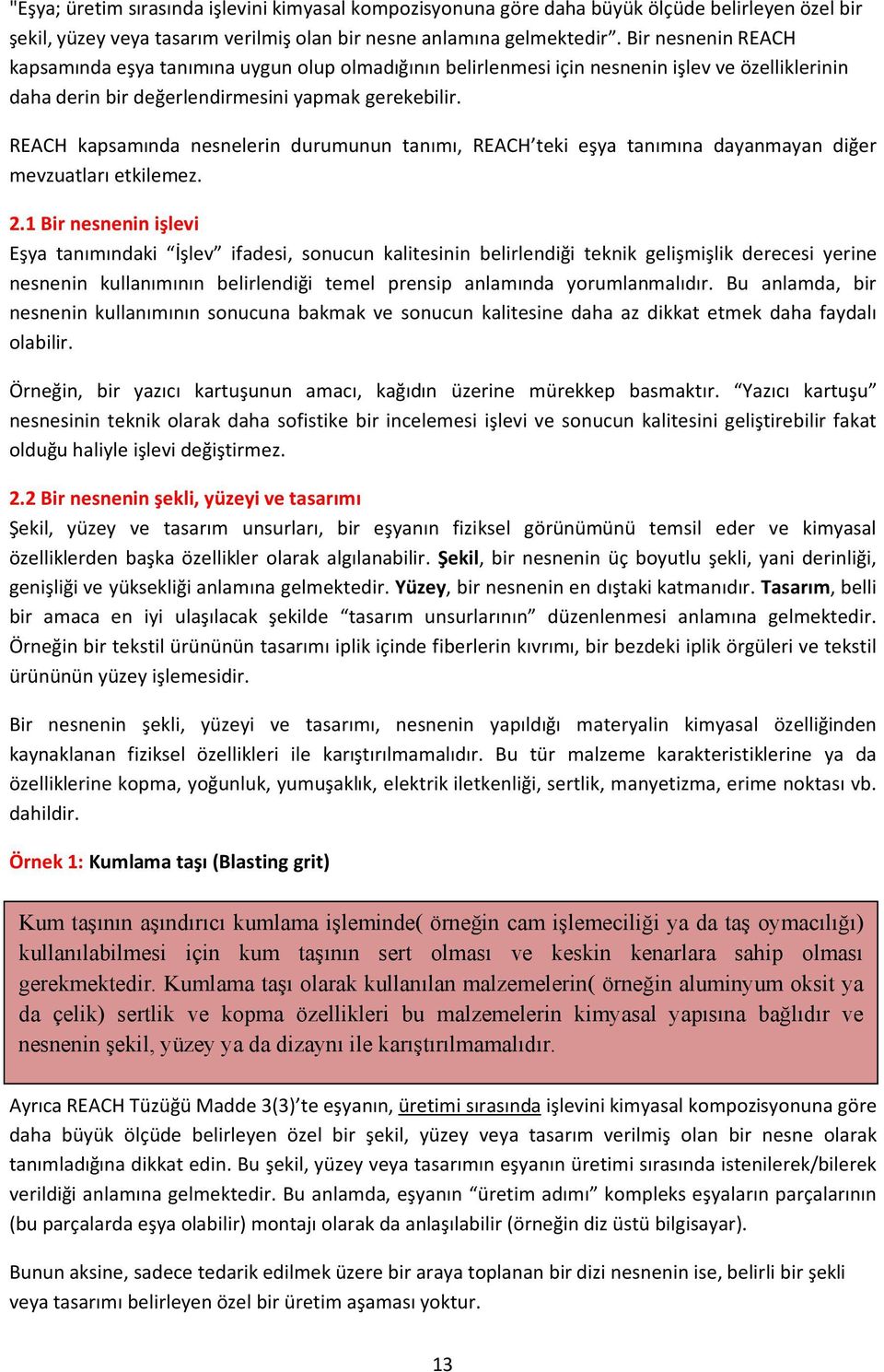 REACH kapsamında nesnelerin durumunun tanımı, REACH teki eşya tanımına dayanmayan diğer mevzuatları etkilemez. 2.