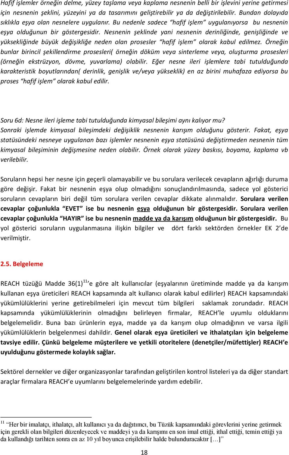 Nesnenin şeklinde yani nesnenin derinliğinde, genişliğinde ve yüksekliğinde büyük değişikliğe neden olan prosesler hafif işlem olarak kabul edilmez.