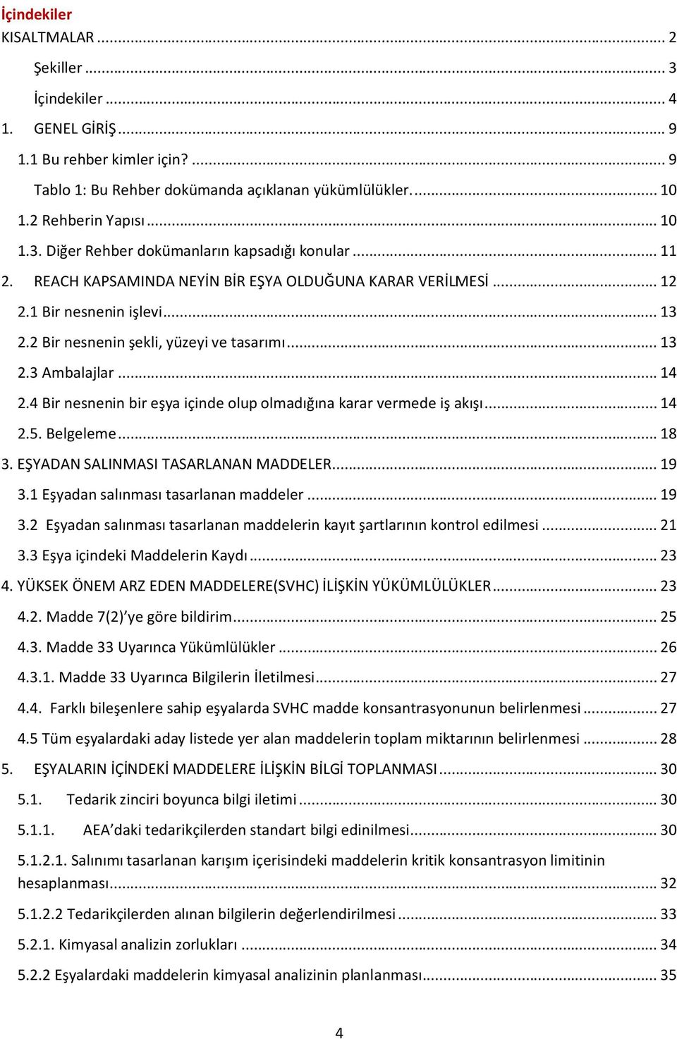 4 Bir nesnenin bir eşya içinde olup olmadığına karar vermede iş akışı... 14 2.5. Belgeleme... 18 3. EŞYADAN SALINMASI TASARLANAN MADDELER... 19 3.