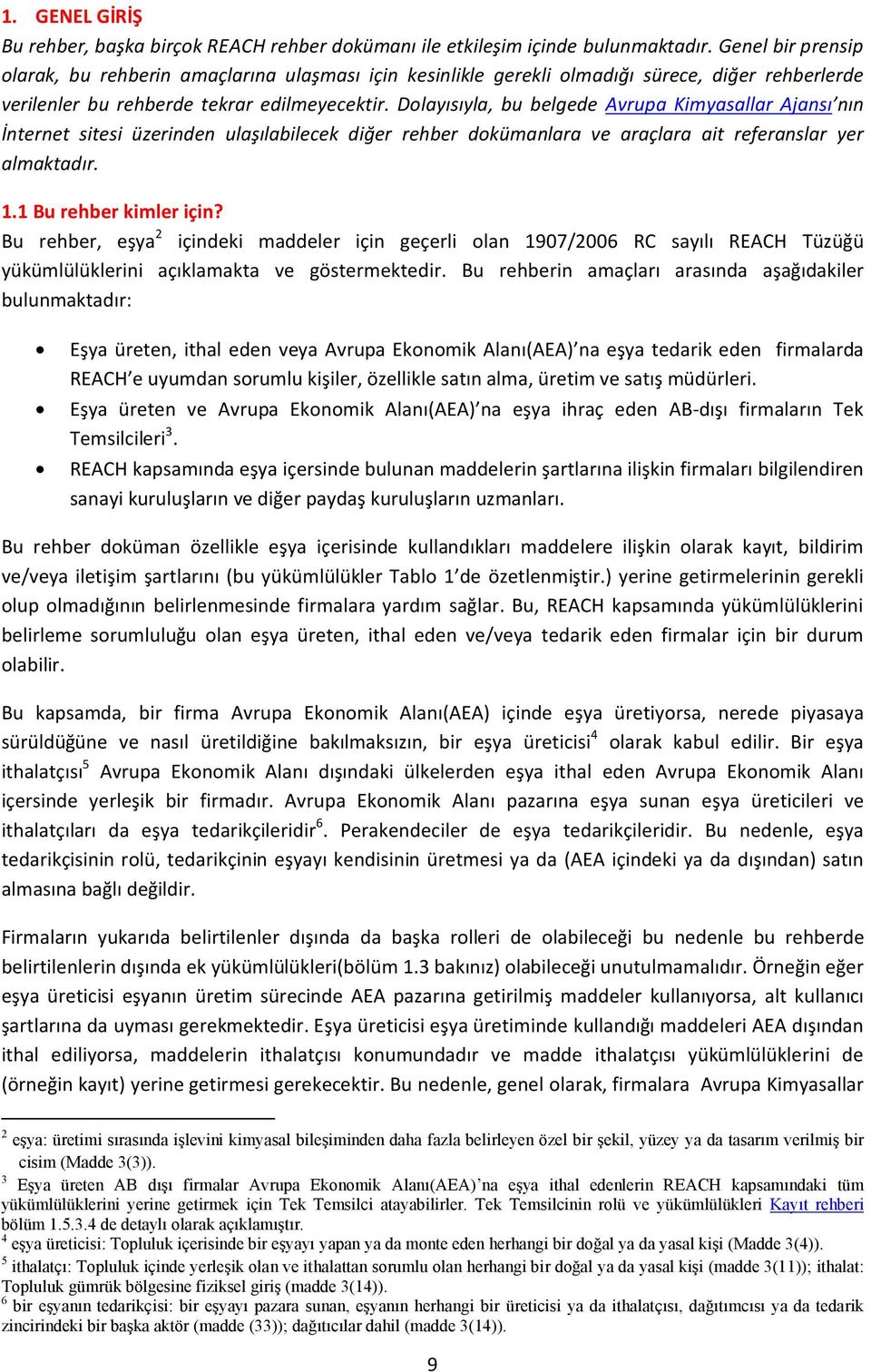 Dolayısıyla, bu belgede Avrupa Kimyasallar Ajansı nın İnternet sitesi üzerinden ulaşılabilecek diğer rehber dokümanlara ve araçlara ait referanslar yer almaktadır. 1.1 Bu rehber kimler için?