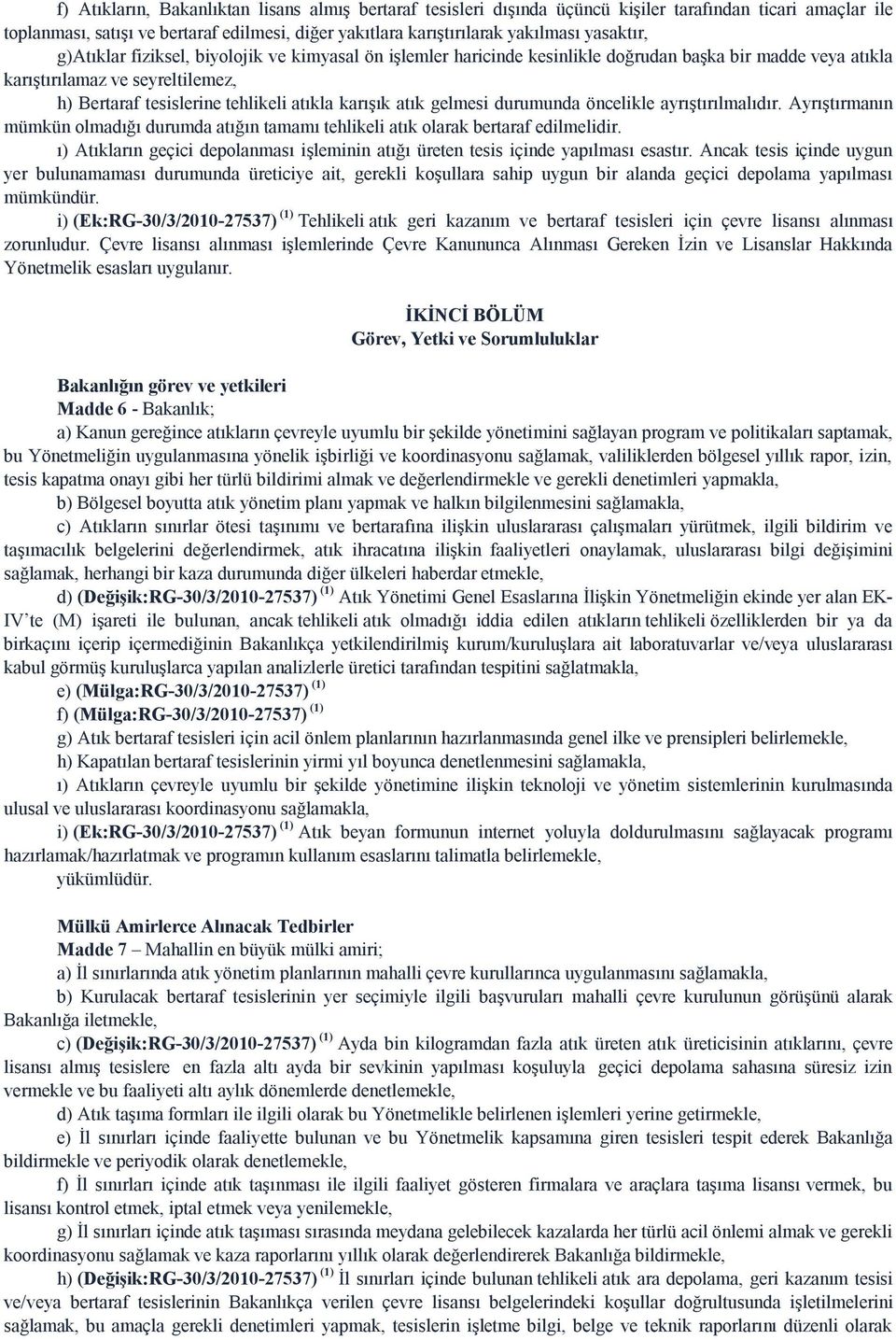 karışık atık gelmesi durumunda öncelikle ayrıştırılmalıdır. Ayrıştırmanın mümkün olmadığı durumda atığın tamamı tehlikeli atık olarak bertaraf edilmelidir.