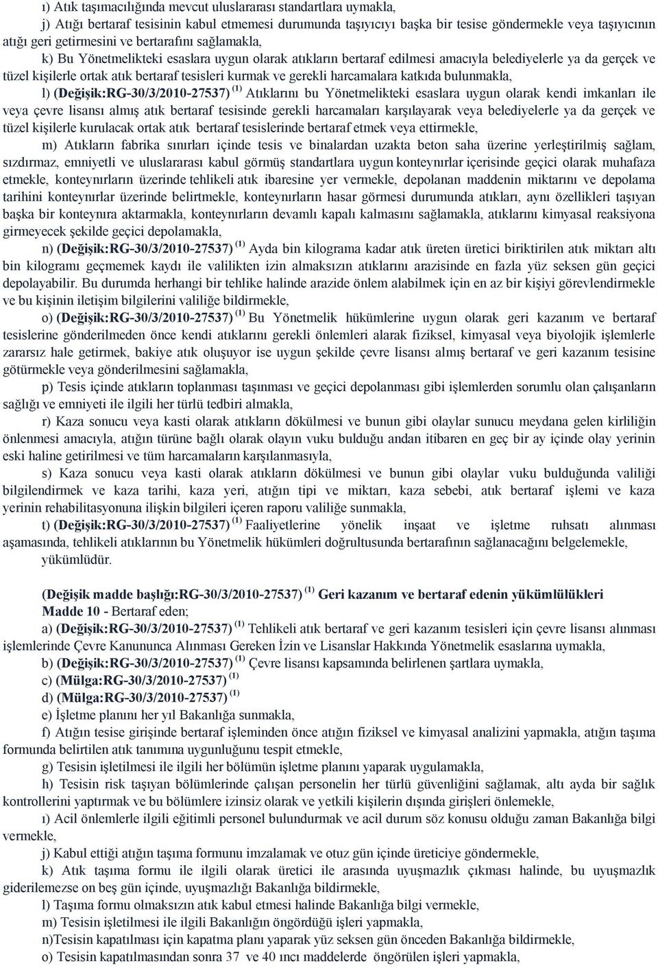 gerekli harcamalara katkıda bulunmakla, l) (Değişik:RG-30/3/2010-27537) (1) Atıklarını bu Yönetmelikteki esaslara uygun olarak kendi imkanları ile veya çevre lisansı almış atık bertaraf tesisinde