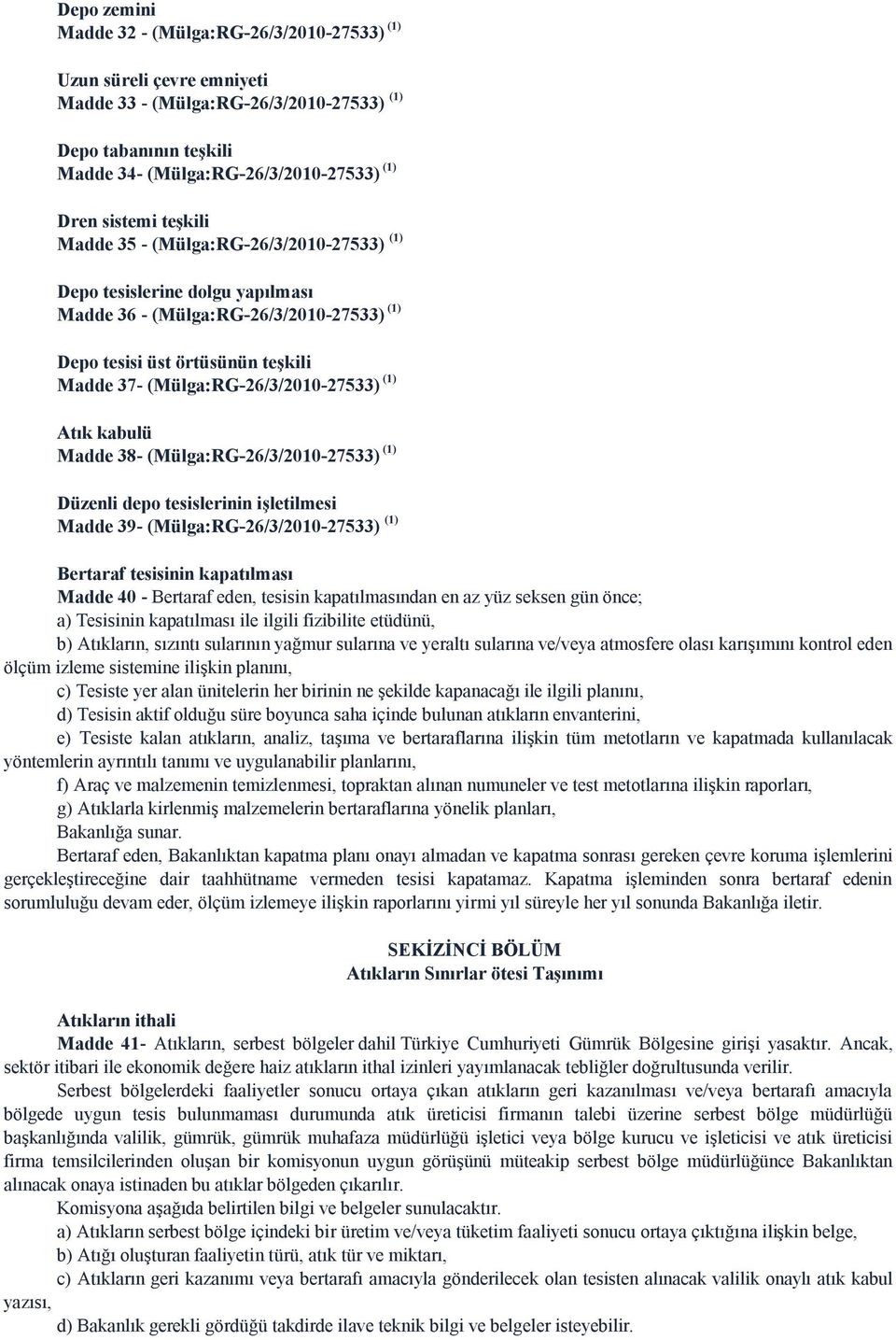 Atık kabulü Madde 38- (Mülga:RG-26/3/2010-27533) (1) Düzenli depo tesislerinin işletilmesi Madde 39- (Mülga:RG-26/3/2010-27533) (1) Bertaraf tesisinin kapatılması Madde 40 - Bertaraf eden, tesisin