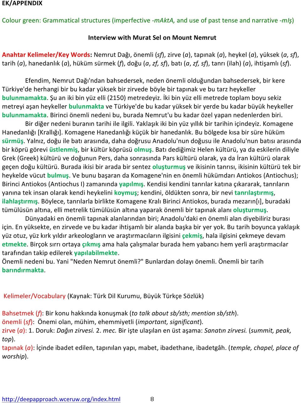 Efendim, Nemrut Dağı'ndan bahsedersek, neden önemli olduğundan bahsedersek, bir kere Türkiye'de herhangi bir bu kadar yüksek bir zirvede böyle bir tapınak ve bu tarz heykeller bulunmamakta.