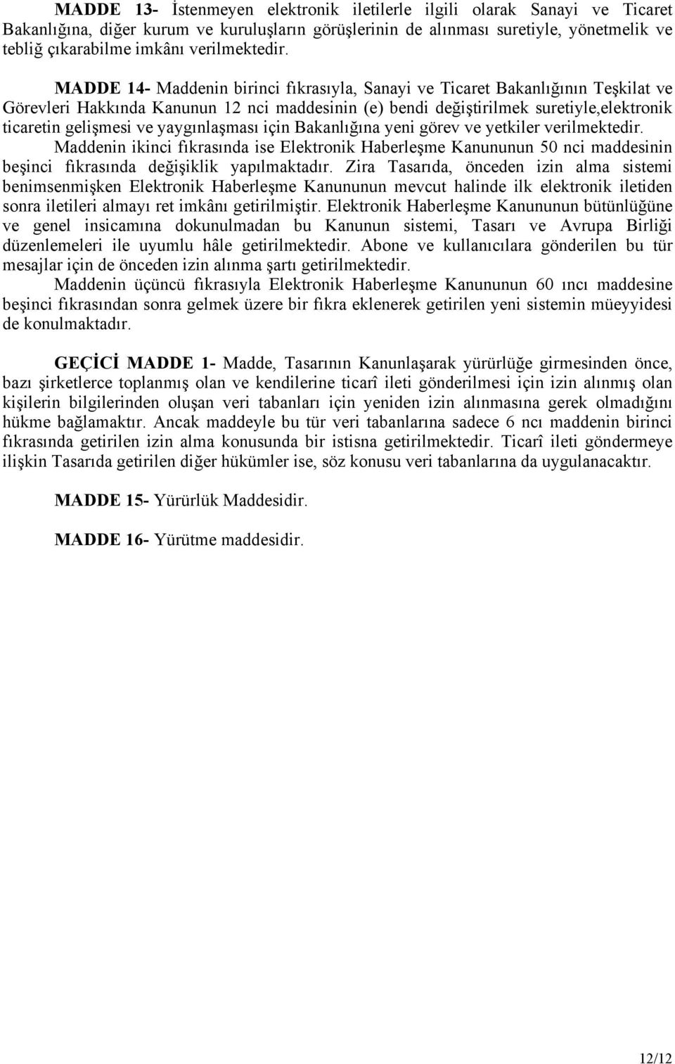 MADDE 14- Maddenin birinci fıkrasıyla, Sanayi ve Ticaret Bakanlığının Teşkilat ve Görevleri Hakkında Kanunun 12 nci maddesinin (e) bendi değiştirilmek suretiyle,elektronik ticaretin gelişmesi ve