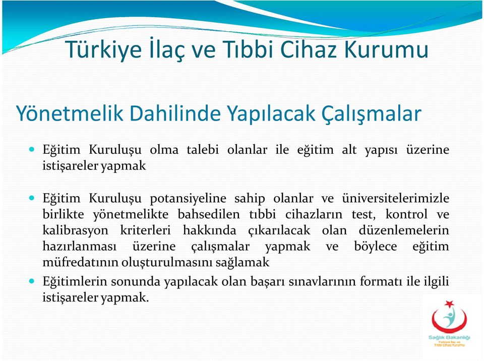 kontrol ve kalibrasyon kriterleri hakkında çıkarılacak olan düzenlemelerin hazırlanması üzerine çalışmalar yapmak ve böylece