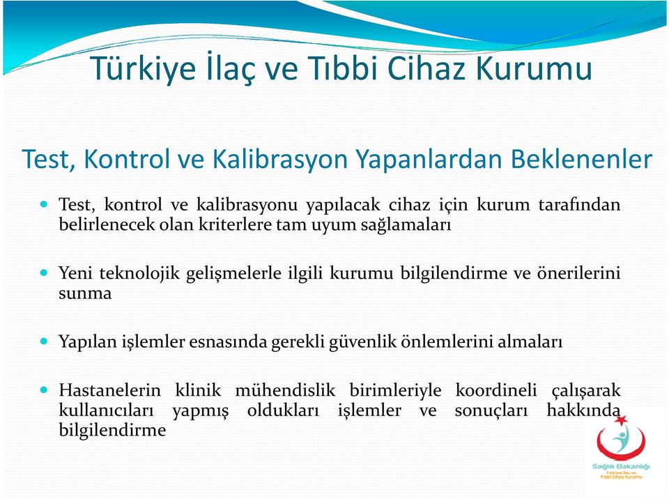 bilgilendirme ve önerilerini sunma Yapılan işlemler esnasında gerekli güvenlik önlemlerini almaları Hastanelerin