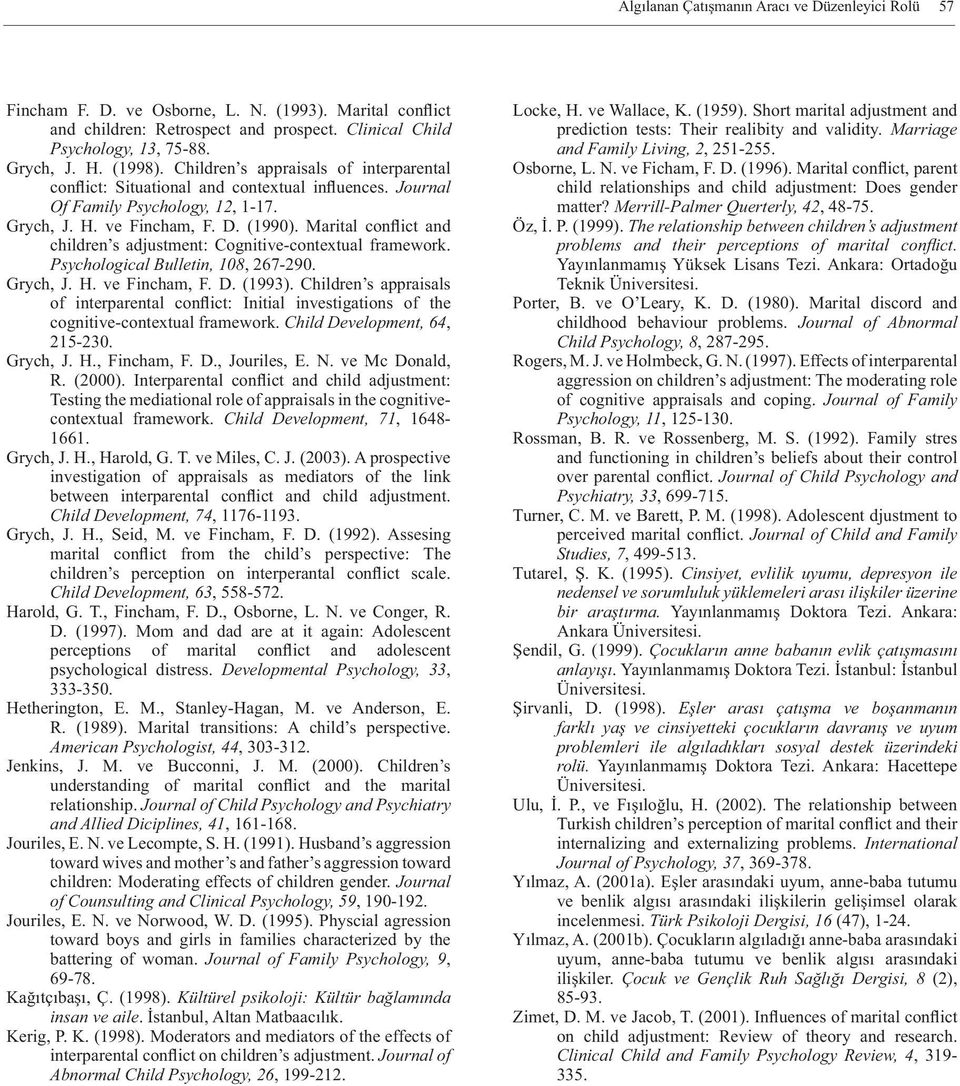 Marital conflict and children s adjustment: Cognitive-contextual framework. Psychological Bulletin, 18, 267-29. Grych, J. H. ve Fincham, F. D. (1993).