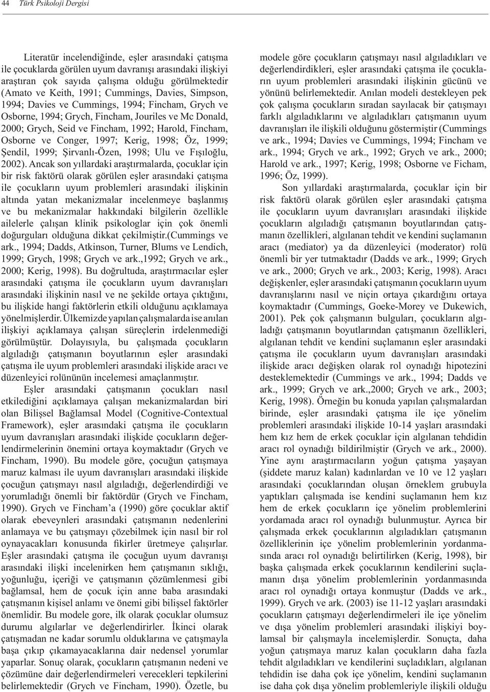 Osborne ve Conger, 1997; Kerig, 1998; Öz, 1999; Şendil, 1999; Şirvanlı-Özen, 1998; Ulu ve Fışıloğlu, 22).