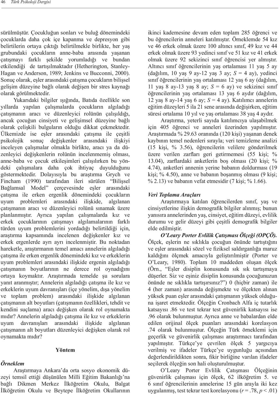 çatışmayı farklı şekilde yorumladığı ve bundan etkilendiği de tartışılmaktadır (Hetherington, Stanley- Hagan ve Anderson, 1989; Jenkins ve Bucconni, 2).