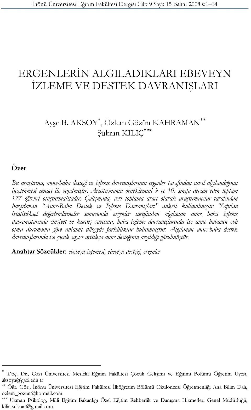 Araştırmanın örneklemini 9 ve 10. sınıfa devam eden toplam 177 öğrenci oluşturmaktadır.