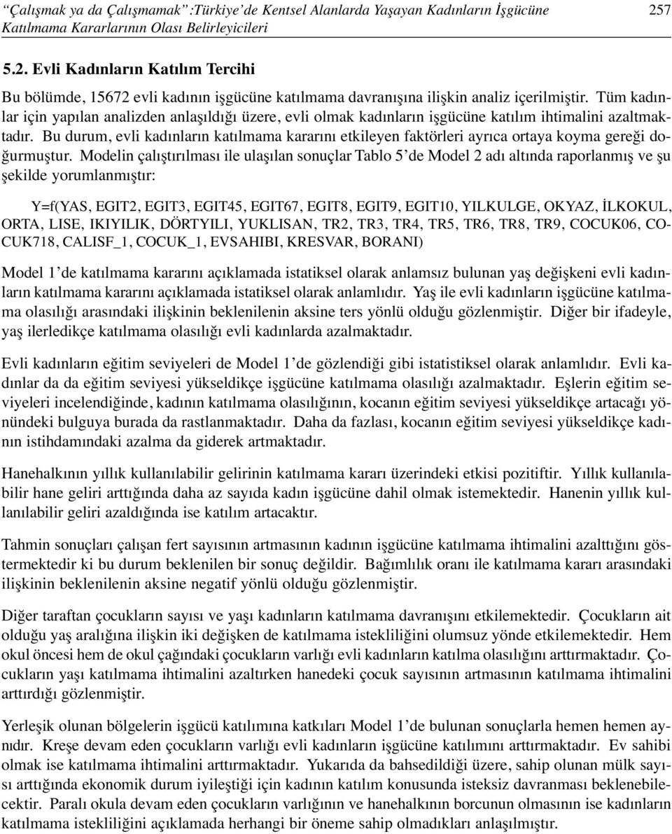 Tüm kadınlar için yapılan analizden anlaşıldığı üzere, evli olmak kadınların işgücüne katılım ihtimalini azaltmaktadır.