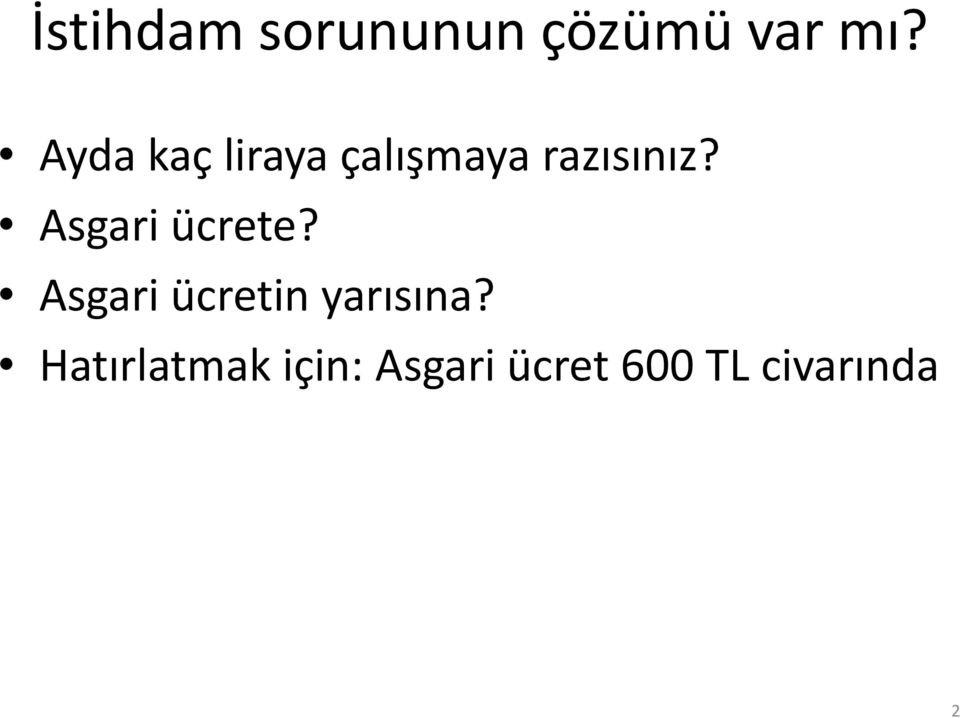 Asgari ücrete? Asgari ücretin yarısına?