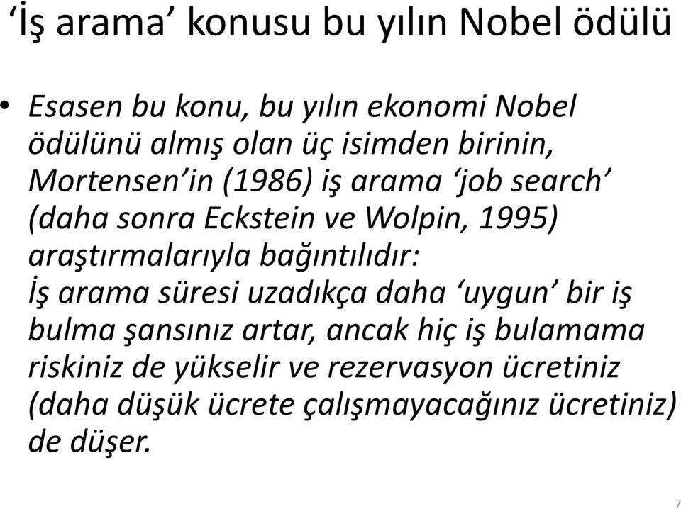 araştırmalarıyla bağıntılıdır: İş arama süresi uzadıkça daha uygun bir iş bulma şansınız artar, ancak