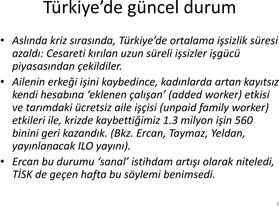 Ailenin erkeği işini kaybedince, kadınlarda artan kayıtsız kendi hesabına eklenen çalışan (added worker) etkisi ve tarımdaki ücretsiz aile