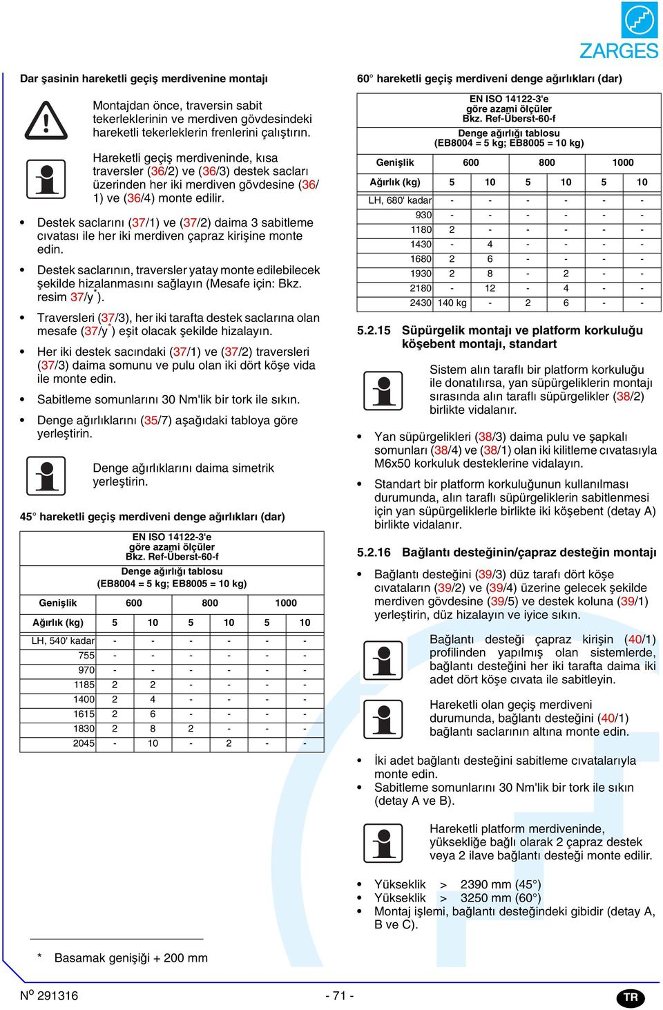 Destek saclarını (7/) ve (7/) daima sabitleme cıvatası ile her iki merdiven çapraz kirişine monte edin.