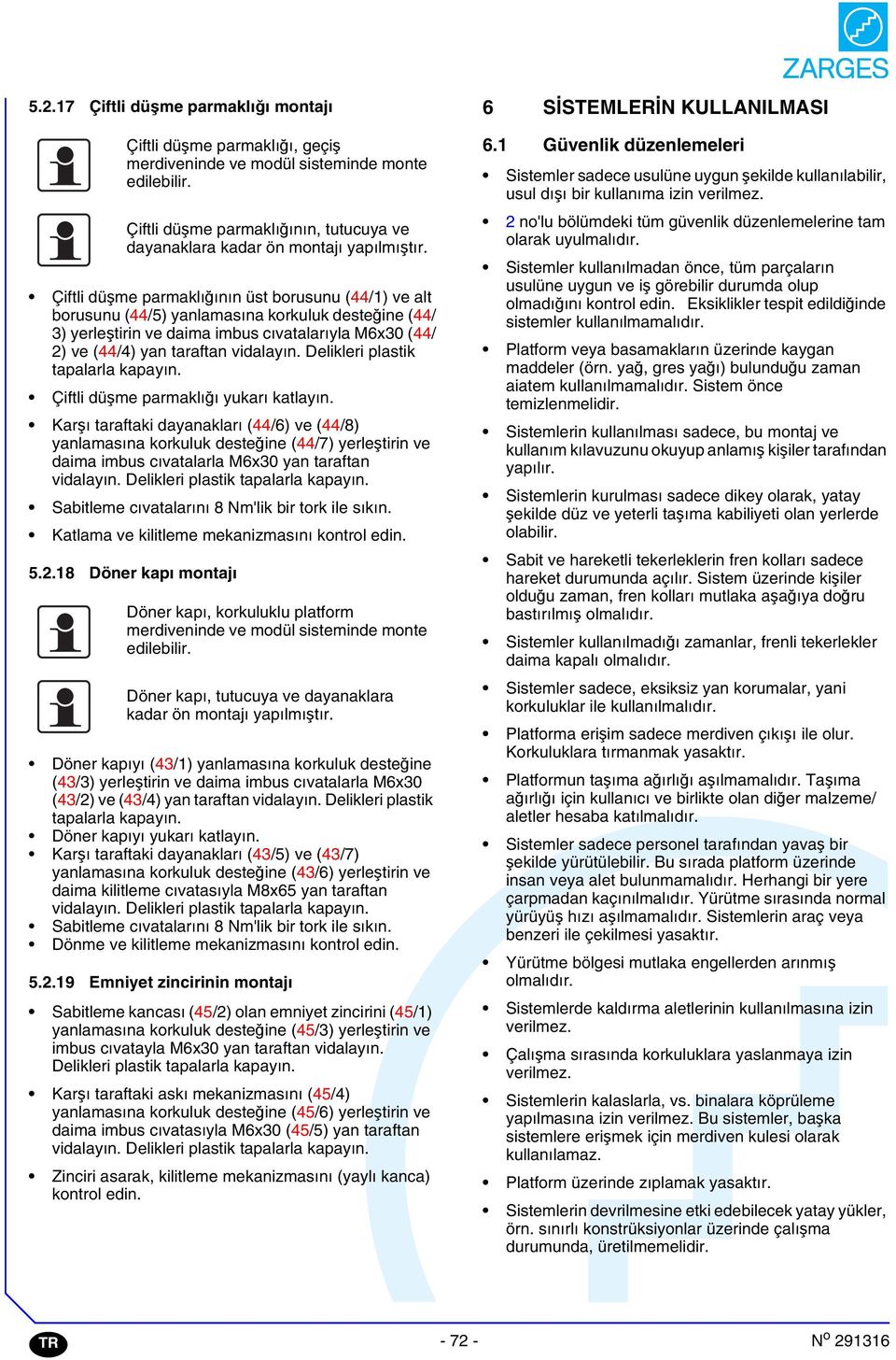 Delikleri plastik tapalarla kapayın. Çiftli düşme parmaklığı yukarı katlayın.