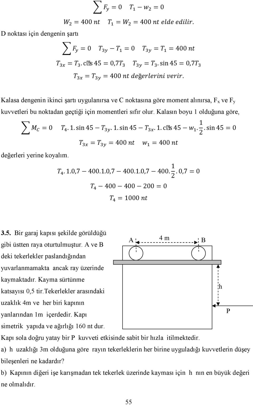 1. sin 45 0 2 400 400 değerleri yerine koyalım.. 1.0,7 400.1.0,7 400.1.0,7 400. 1 2. 0,7 0 400 400 200 0 1000 3.5. ir garaj kapısı şekilde görüldüğü gibi üstten raya oturtulmuştur.