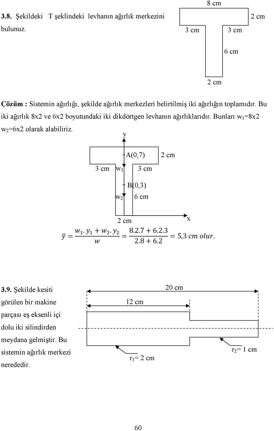 u iki ağırlık 8x2 ve 6x2 boyutundaki iki dikdörtgen levhanın ağırlıklarıdır. unları w 1 =8x2 w 2 =6x2 olarak alabiliriz.