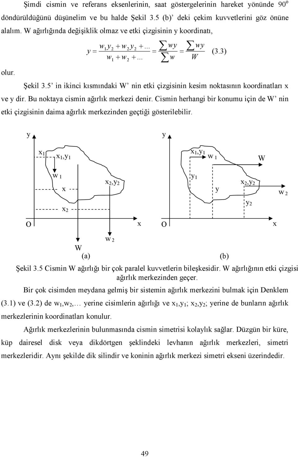 5 in ikinci kısmındaki W nin etki çizgisinin kesim noktasının koordinatları x ve y dir. u noktaya cismin ağırlık merkezi denir.