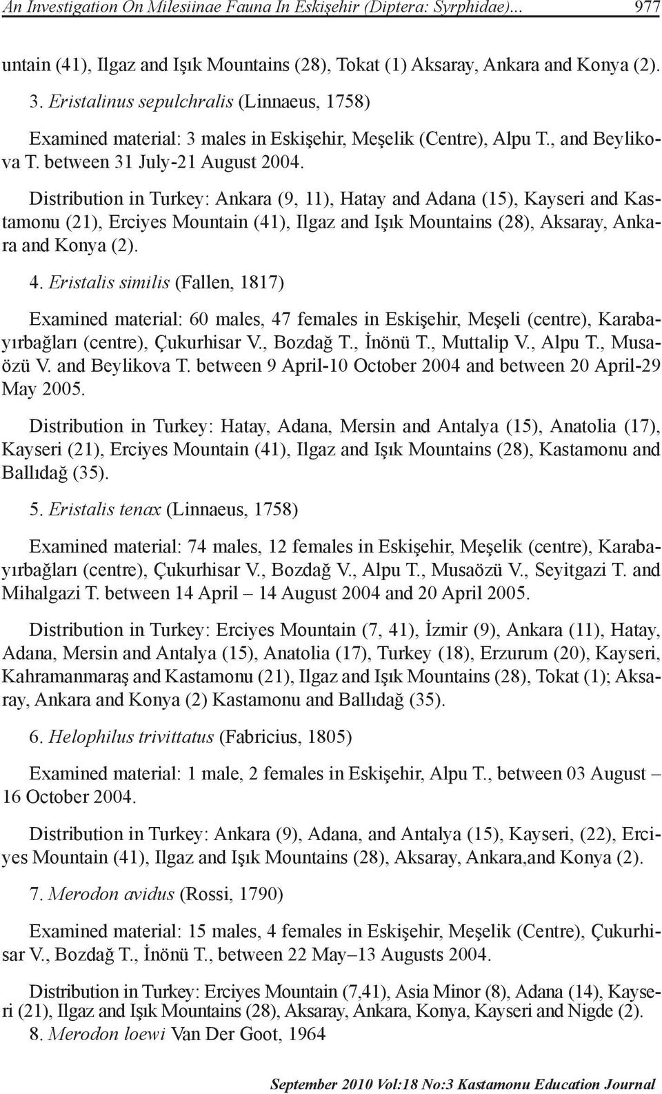 Distribution in Turkey: Ankara (9, 11), Hatay and Adana (15), Kayseri and Kastamonu (21), Erciyes Mountain (41), Ilgaz and Işık Mountains (28), Aksaray, Ankara and Konya (2). 4.
