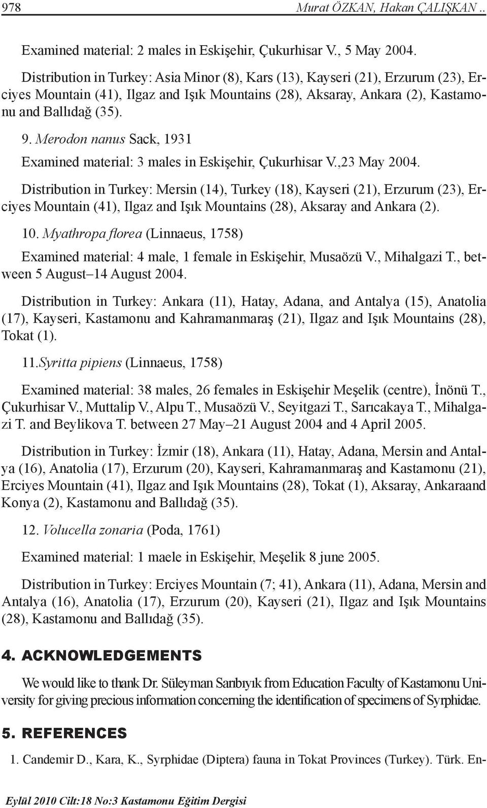 Merodon nanus Sack, 1931 Examined material: 3 males in Eskişehir, Çukurhisar V.,23 May 2004.