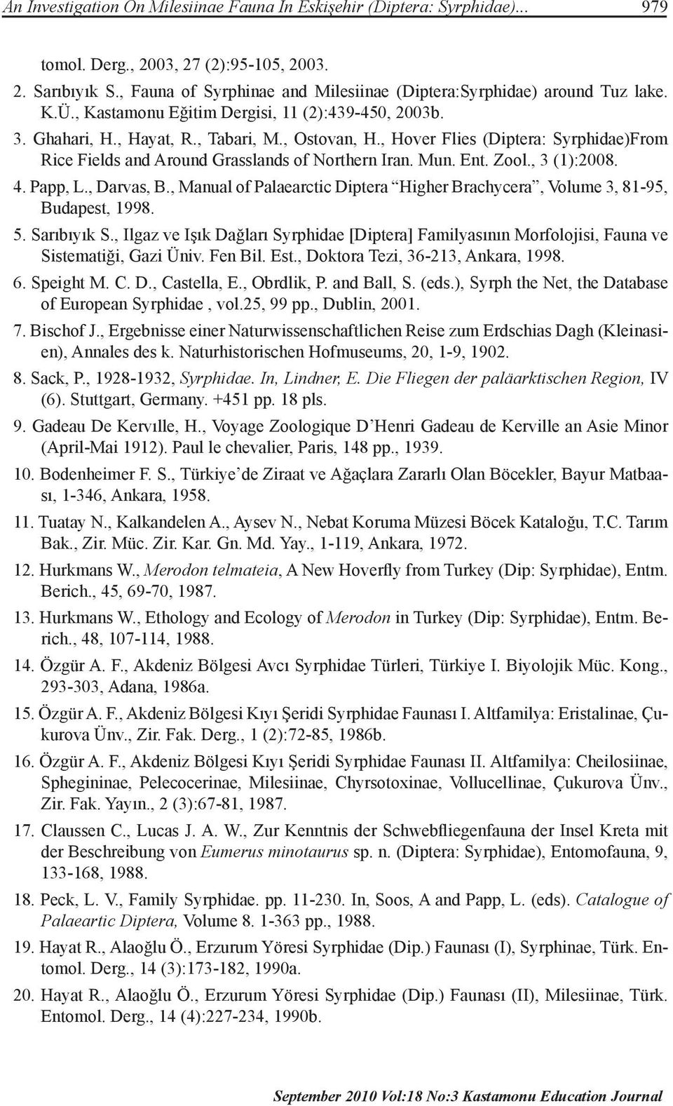 , Hover Flies (Diptera: Syrphidae)From Rice Fields and Around Grasslands of Northern Iran. Mun. Ent. Zool., 3 (1):2008. 4. Papp, L., Darvas, B.