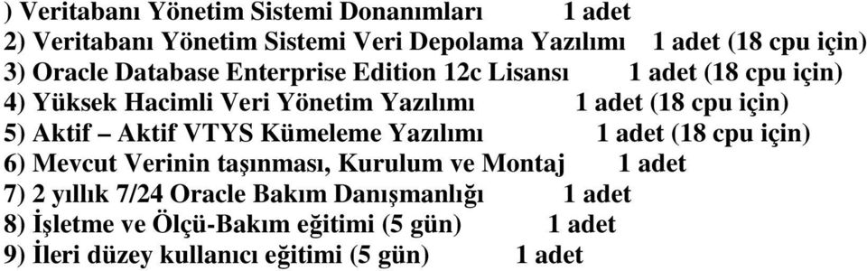 için) 5) Aktif Aktif VTYS Kümeleme Yazılımı 1 adet (18 cpu için) 6) Mevcut Verinin taşınması, Kurulum ve Montaj 1 adet 7) 2