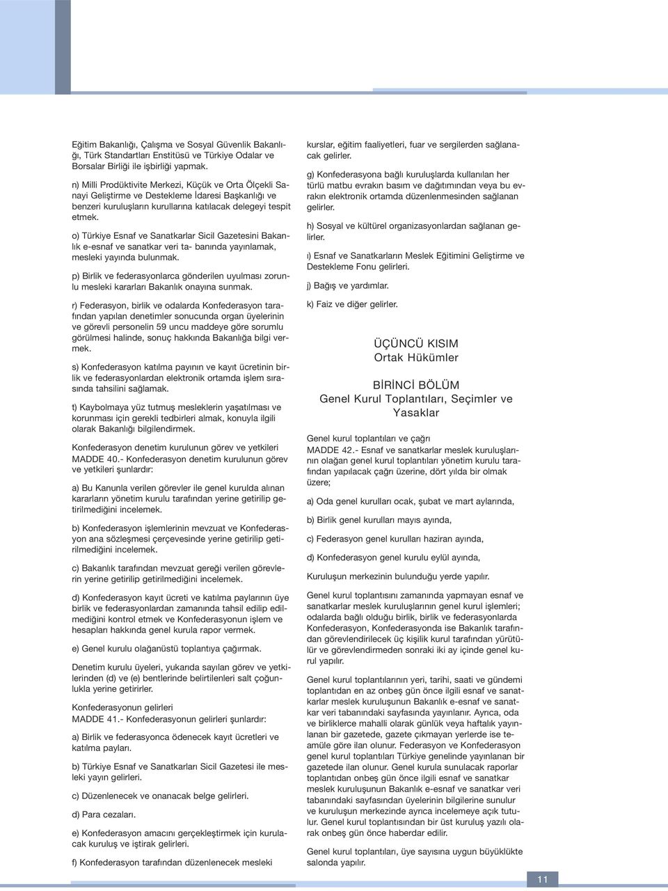 o) Türkiye Esnaf ve Sanatkarlar Sicil Gazetesini Bakanl k e-esnaf ve sanatkar veri ta- ban nda yay nlamak, mesleki yay nda bulunmak.