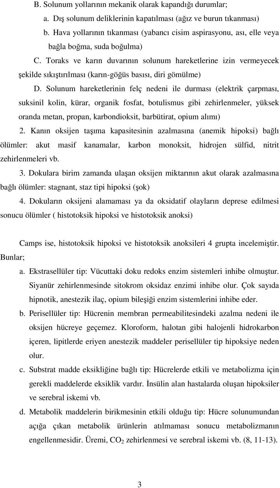 Toraks ve karın duvarının solunum hareketlerine izin vermeyecek şekilde sıkıştırılması (karın-göğüs basısı, diri gömülme) D.