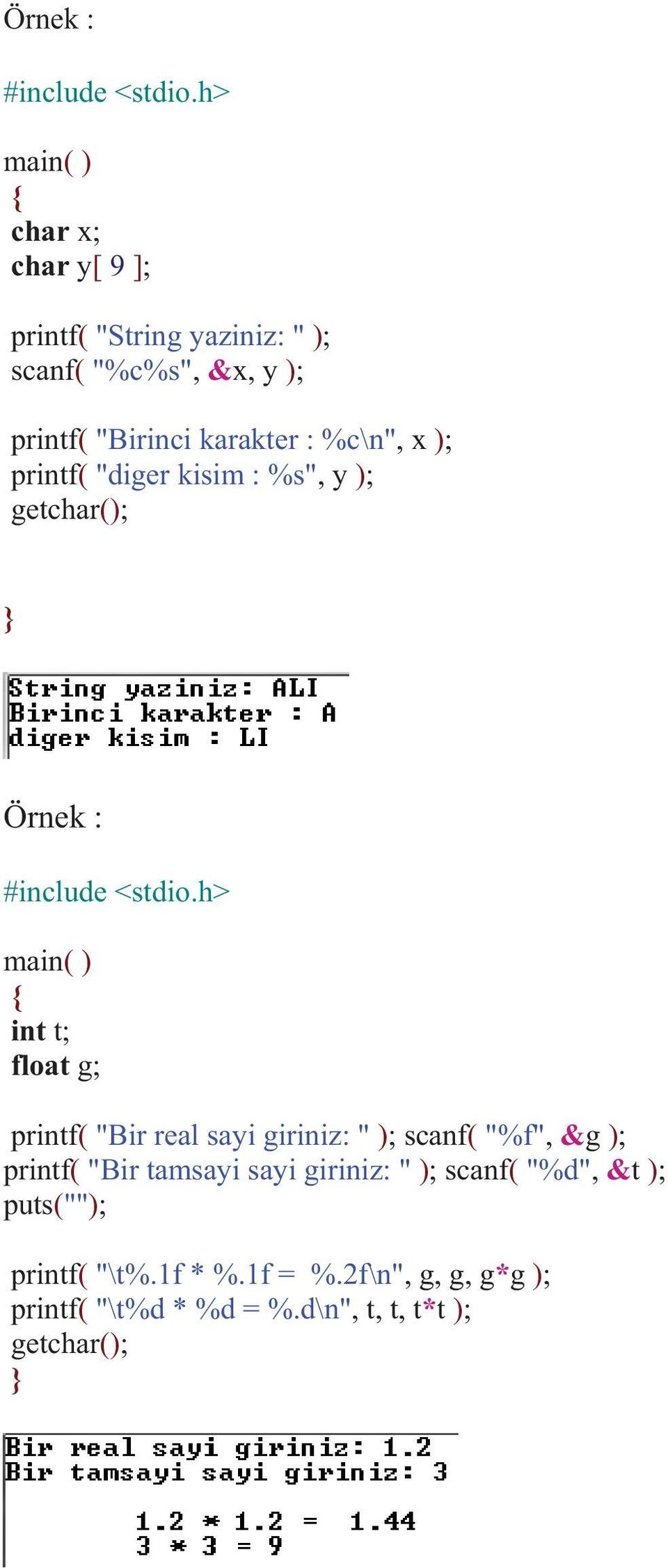 %c\n", x ); printf( "diger kisim : %s", y ); getchar(); } h> main( ) { int t; float g; printf( "Bir real sayi giriniz: