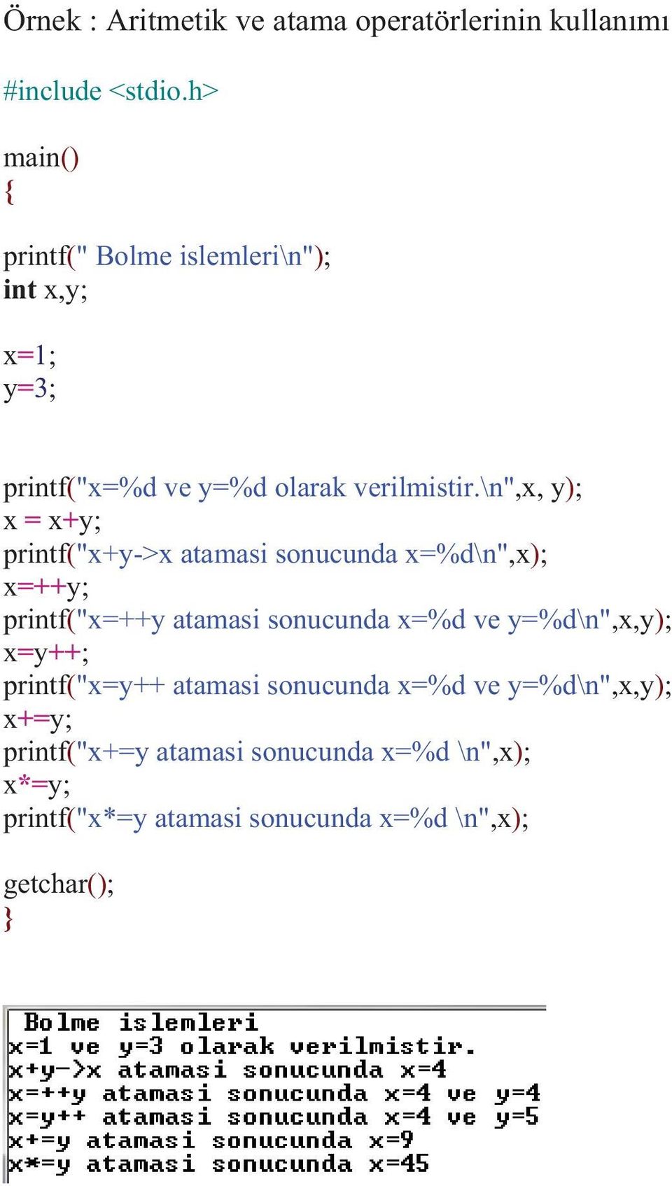 \n",x, y); x = x+y; printf("x+y->x atamasi sonucunda x=%d\n",x); x=++y; printf("x=++y atamasi sonucunda x=%d ve