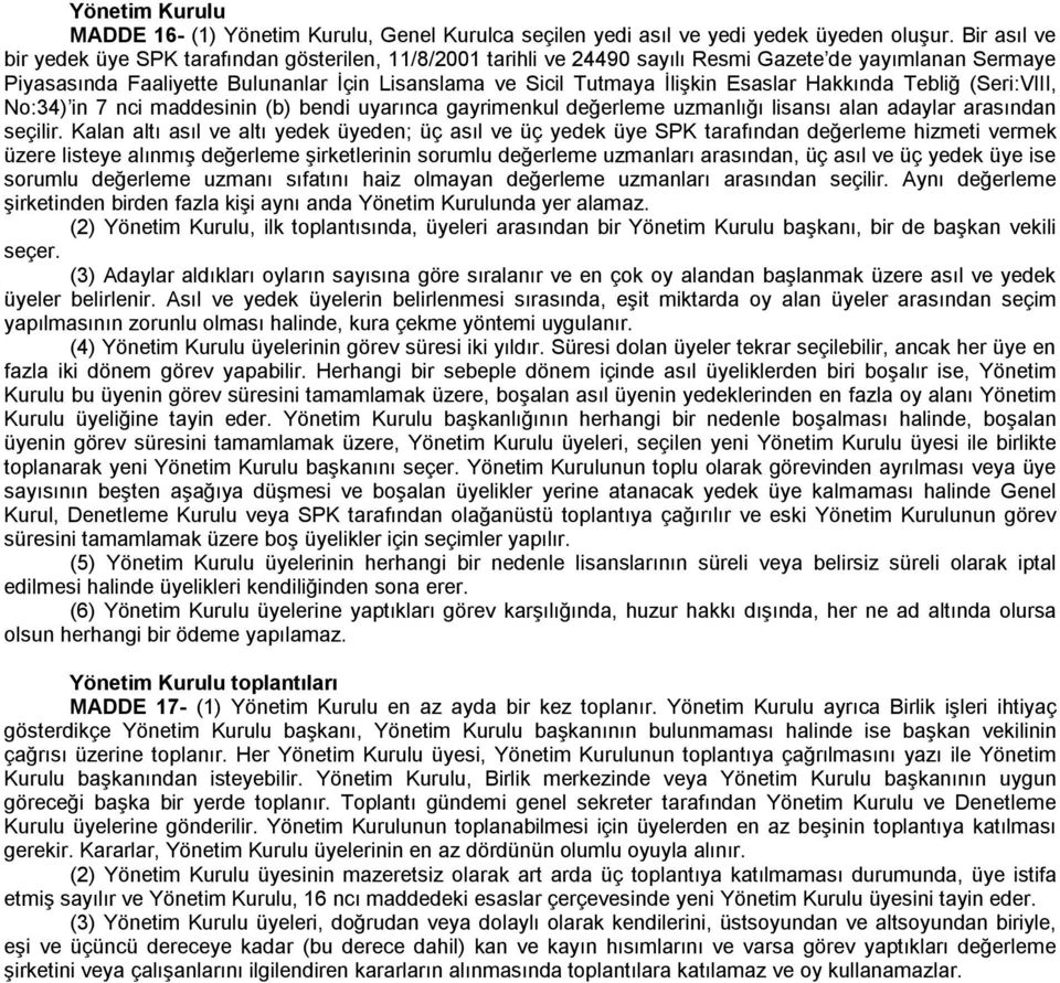 Esaslar Hakkında Tebliğ (Seri:VIII, No:34) in 7 nci maddesinin (b) bendi uyarınca gayrimenkul değerleme uzmanlığı lisansı alan adaylar arasından seçilir.