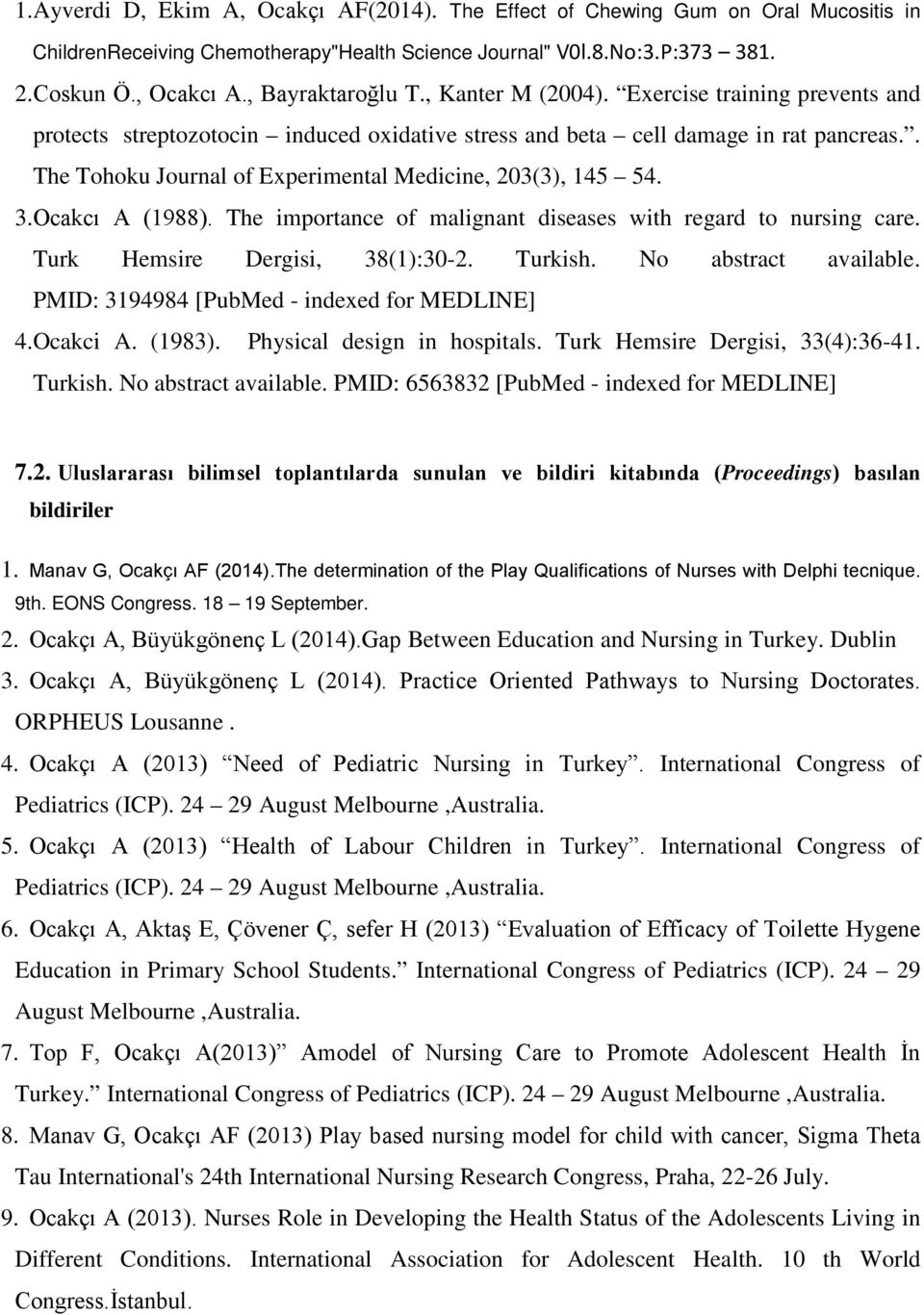 . The Tohoku Journal of Experimental Medicine, 203(3), 145 54. 3.Ocakcı A (1988). The importance of malignant diseases with regard to nursing care. Turk Hemsire Dergisi, 38(1):30-2. Turkish.